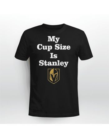 Vegas Golden Knights Hockey My Cup Size Is Stanley T-Shirt - Black